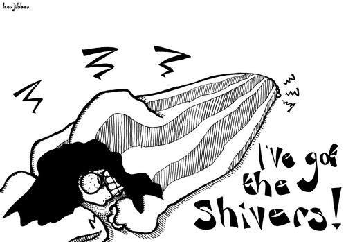 "I've got the shivers!"