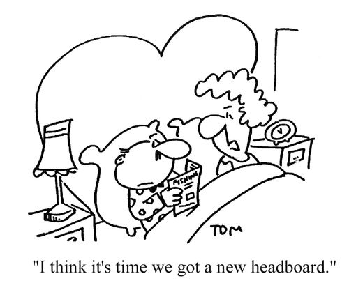 'I think it's time we got a new headboard.'