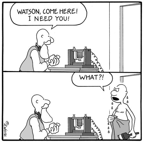'Watson, come here! I need you!' 'What?!'