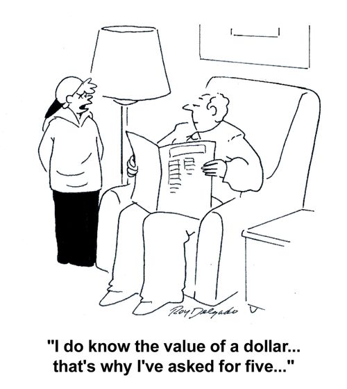 'I do know the value of a dollar... that's why I've asked for five...'