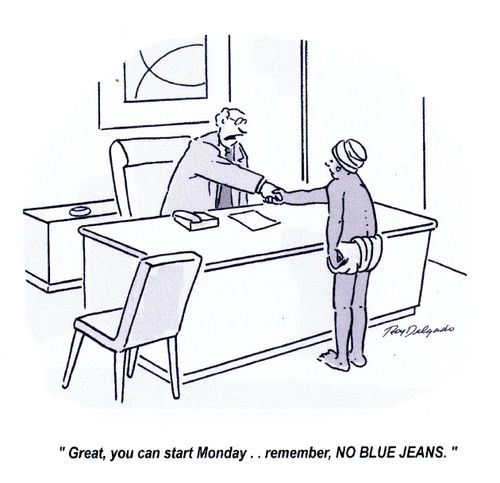 'Great, you can start Monday.. remember, NO BLUE JEANS.'