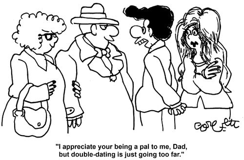 'I appreciate your being a pal to me, Dad, but double-dating is just going too far.'     