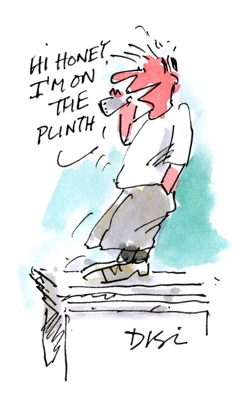 Hi honey, I'm on the plinth.