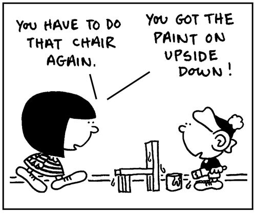 'You have to do that chair again. You got the paint on upside down.'