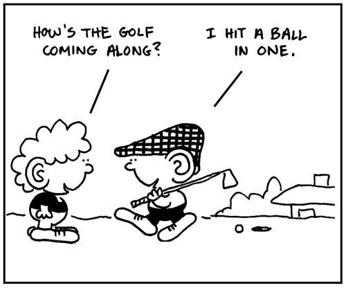 'How's the golf coming along?'