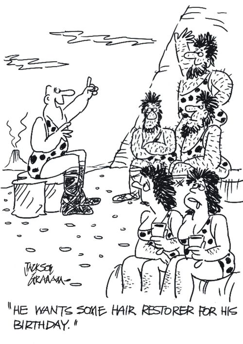 "He wants some hair restorer for his birthday."