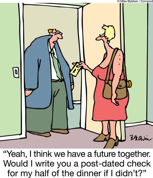 'Yeah, I think we have a future together. Would I write you a post-dated check for my half of the dinner if I didn't?'