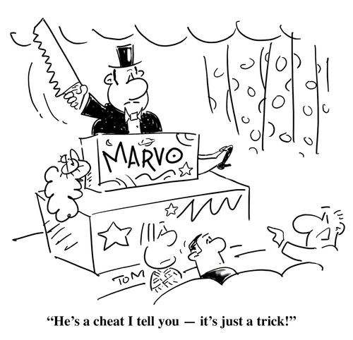 'He's a cheat I tell you - it's just a trick!'