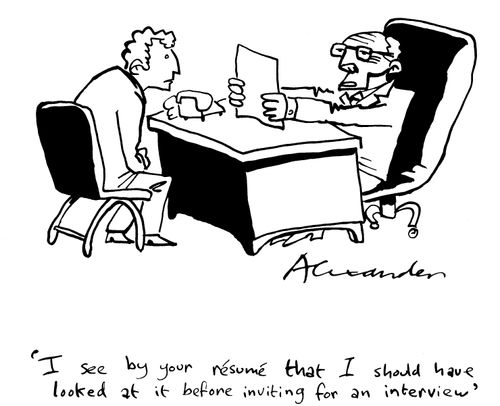 "I see by your resume that I should have looked at it before inviting for an interview."
