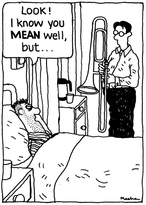 'Look! I know you Mean well, but...' Hospital visitor.