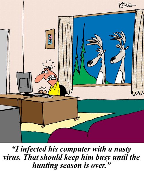'I infected his computer with a nasty virus. That should keep him busy until hunting season is over.'