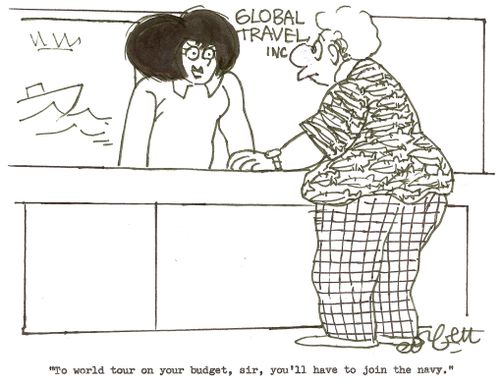 'To world tour on your budget, sir, you'll have to join the navy.'