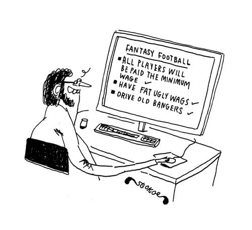 Fantasy football - all players paid minimum wage, have fat ugly wags and drive old bangers.