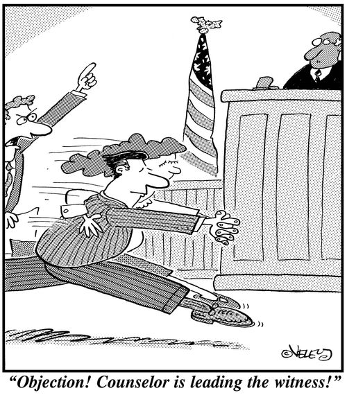 'Objection! Counselor is leading the witness!'