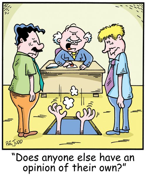 'Does anyone else have an opinion of their own?'
