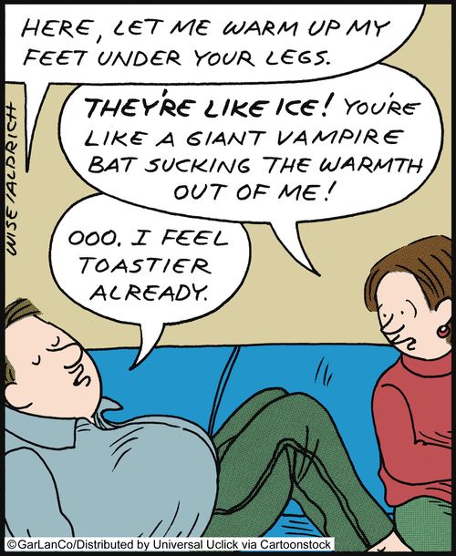 'They're like ice! You're like a giant vampire bat sucking the warmth out of me!'
