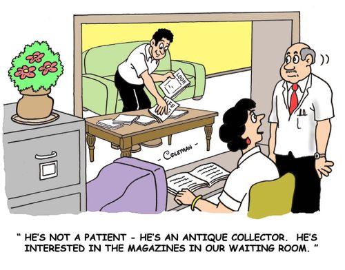 'He's not a patient. He's an antique collector. He's interested in the magazines in our waiting room.'