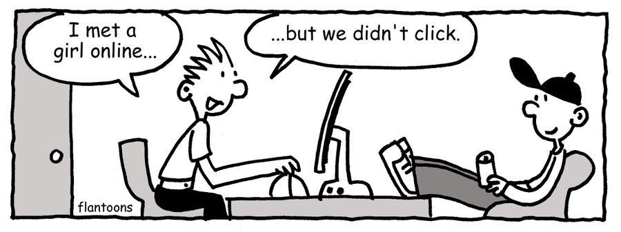 'I met a girl online, but we didn't click.'