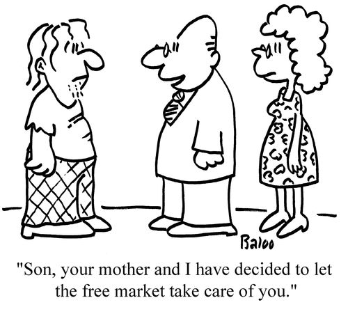 'Son, your mother and I have decided to let the free market take care of you.'