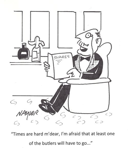 'Times are hard m'dear, I'm afraid that at least one of the butlers will have to go...'