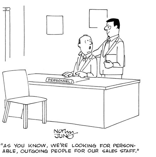 'As you know, we're looking for personable, outgoing people for our sales staff.'