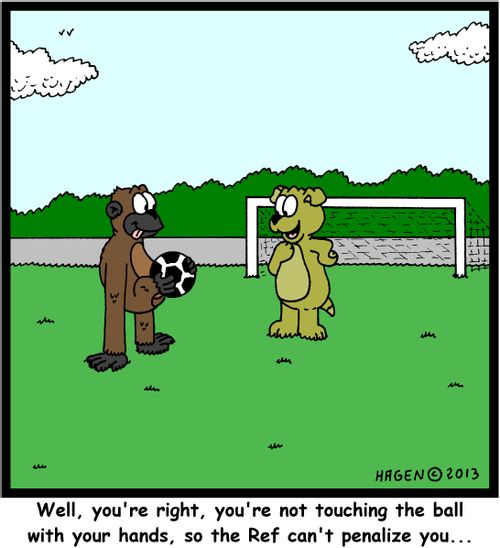 'Well, you're right, you're not touching the ball with your hands, so the Ref can't penalize you...'