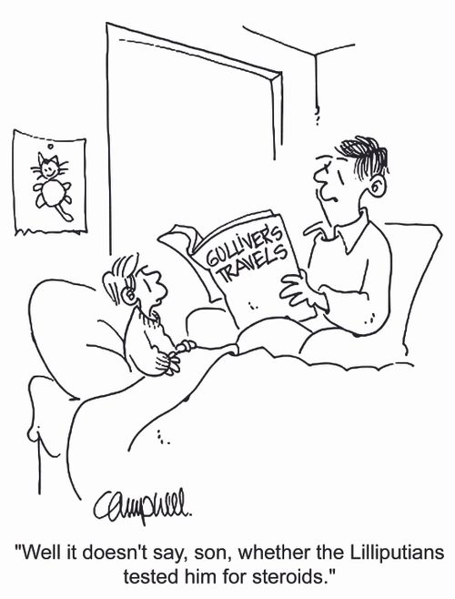 'Well it doesn't say, son, whether the Lilliputians tested him for steroids.'