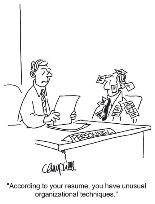 'According to your resume, you have unusual organizational techniques.'
