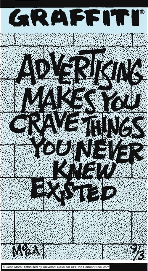 Advertising makes you crave things you never knew existed.