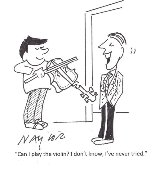'Can I play the violin? I don't know, I've never tried.'