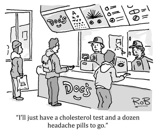 'I'll just have a cholesterol test and a dozen headache pills to go.'
