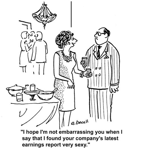 'I hope I'm not embarrassing you when I say that I found your company's latest earnings report very sexy.'