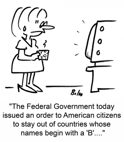 'The Federal Government today issued an order to American citizens to stay out of countries whose names begin with a 'B'....'