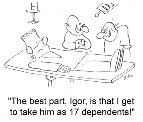 'The best part, Igor, is that I get to take him as 17 dependents!'