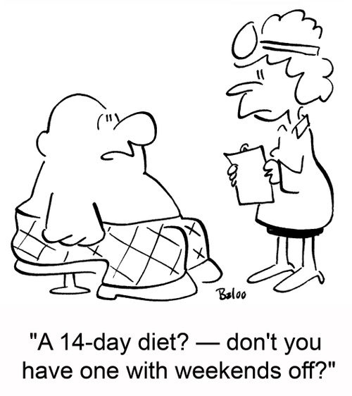 'A 14-day diet? -- don't you have one with weekends off?'