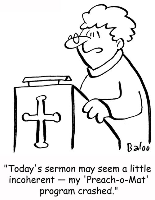 'Today's sermon may seem a little incoherent -- my 'Preach-o-Mat' program crashed.'