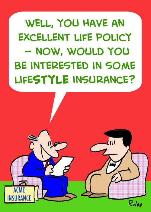 'Well, you have an excellent life policy -- now, would you be interested in some lifestyle insurance?'