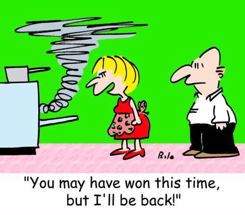 'You may have won this time, but I'll be back!'