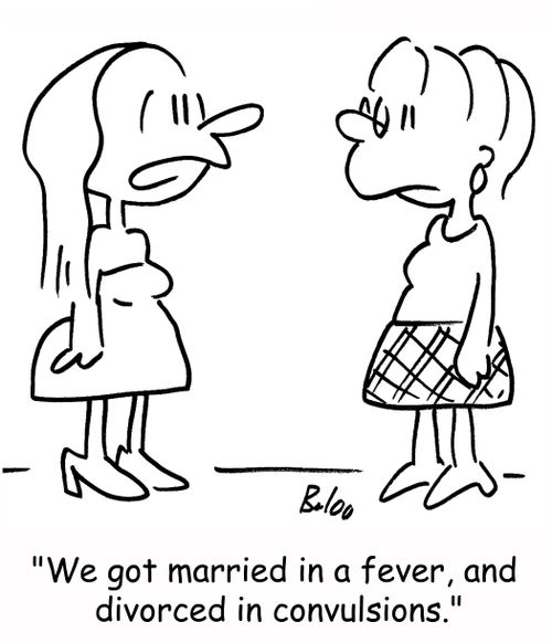 'We got married in a fever, and divorced in convulsions.'