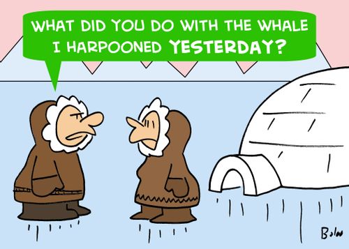 'What did you do with the whale I harpooned yesterday?'