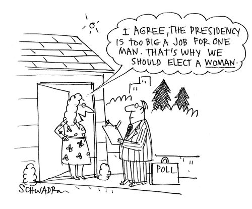 'I agree, the presidency is too big a job for one man. That's why we should elect a woman.'