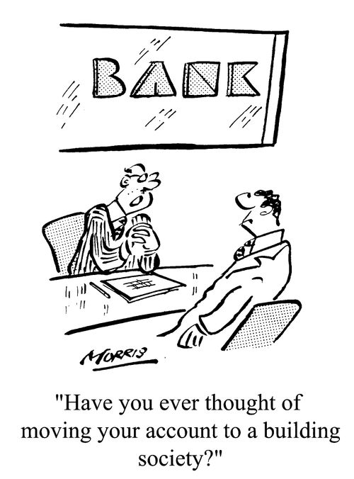 Have you ever thought of moving your account to a building society?