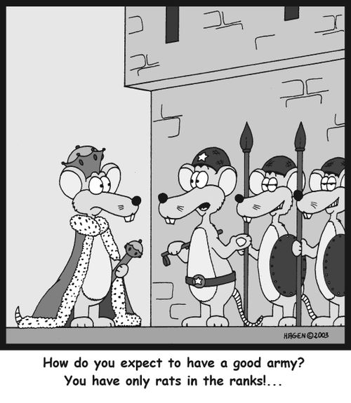 'How do you expect to have a good army? You have only rats in the ranks...'