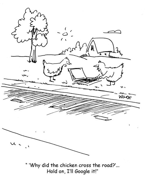 Why did the chicken cross the road? Hang on, I'll Google it.