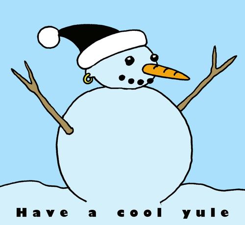 Have a cool yule. (Snowman with an earring).