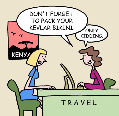 Don't forget to pack your Kevlar bikini...only kidding.