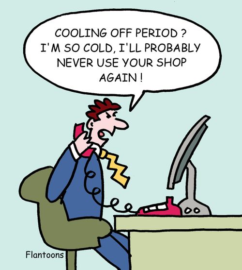 Cooling off period? I'm so cold I'll probably never use your shop again!