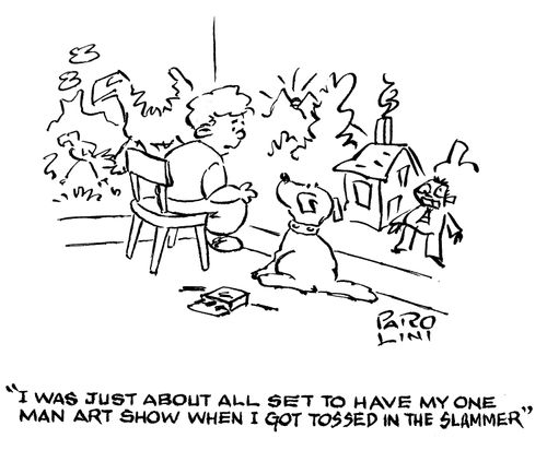 'I was just about all set to have my one man art show when I got tossed in the slammer.'