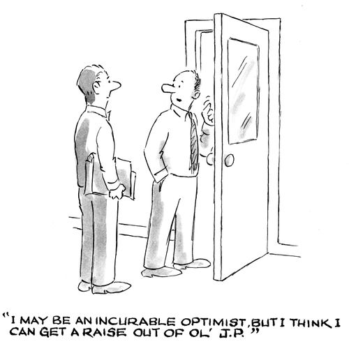 'I may be an incurable optimist, but I think I can get a raise out of ol' J.P.'