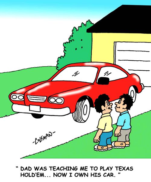 Dad was teaching me to play Texas hold em, now I own his car.